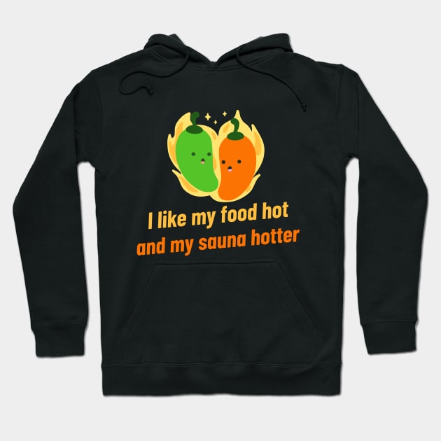 I like my food hot and my sauna hotter! Hoodie by Witty Wear Studio